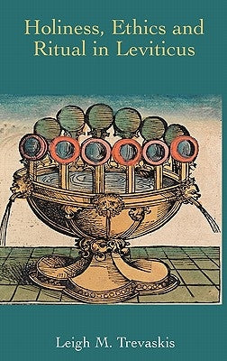 Holiness, Ethics and Ritual in Leviticus by Trevaskis, Leigh M.