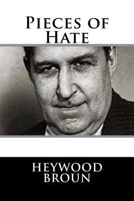 Pieces of Hate by Broun, Heywood
