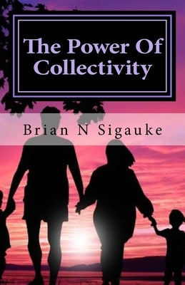 The Power Of Collectivity by Sigauke, Brian N.