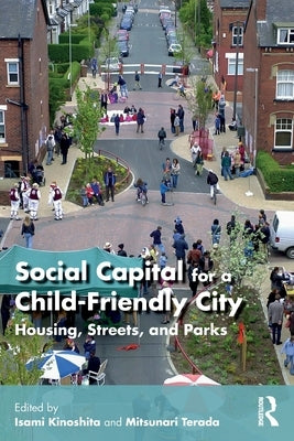 Social Capital for a Child-Friendly City: Housing, Streets, and Parks by Kinoshita, Isami
