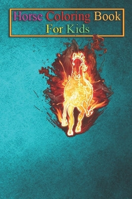 Horse Coloring Book For Kids: Flaming Horse Animal Coloring Book - For Kids Aged 3-8 (Fun Activities Books) by K. R., Jenny