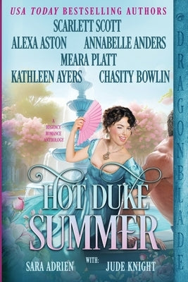 Hot Duke Summer: Regency Historical Romance Anthology by Aston, Alexa