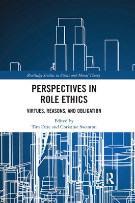 Perspectives in Role Ethics: Virtues, Reasons, and Obligation by Dare, Tim
