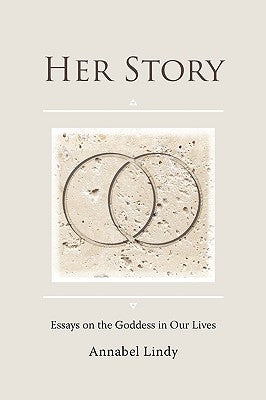 Her Story: Essays on the Goddess in Our Lives by Lindy, Annabel