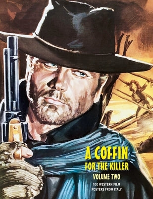 A Coffin for the Killer, Volume 2: 100 Western Film Posters From Italy by Janus, G. H.