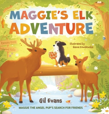 Maggie's Elk Adventure: Maggie the Angel Pup's Search for Friends by Evans, Gil