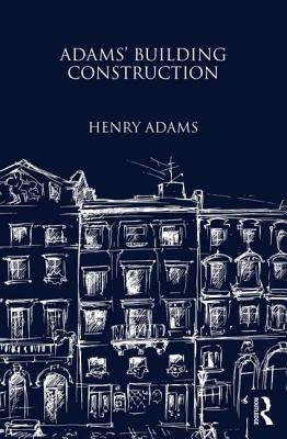 Adams' Building Construction by Adams, Henry