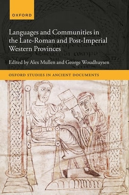 Languages and Communities in the Late and Post-Roman Western Provinces by Mullen, Alex