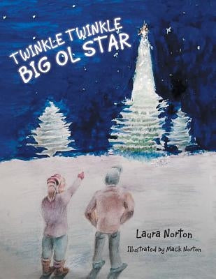 Twinkle Twinkle Big Ol Star by Norton, Laura