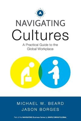 Navigating Cultures: A Practical Guide to the Global Workplace by Borges, Jason
