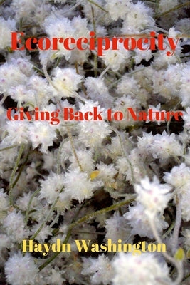 Ecoreciprocity: Giving Back to Nature by Washington, Haydn