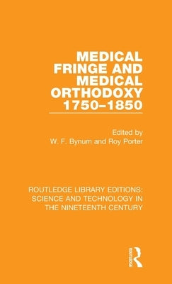 Medical Fringe and Medical Orthodoxy 1750-1850 by Bynum, W. F.