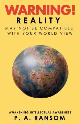 Warning!: Reality May Not Be Compatible with Your Worldview by Ransom, P. a.