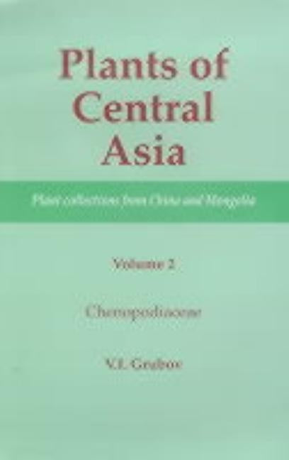 Plants of Central Asia - Plant Collection from China and Mongolia, Vol. 2: Chenopodiaceae by Grubov, V. I.