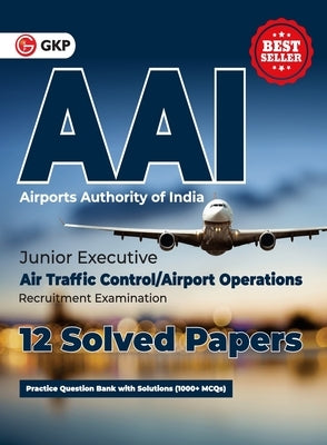 AAI (Airports Authority of India): Junior Executive - 12 Solved Papers By GKP by G K Publications (P) Ltd