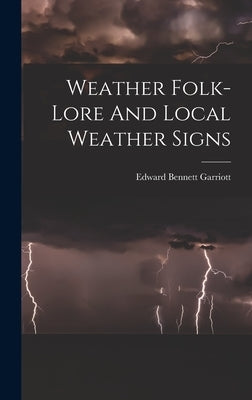 Weather Folk-lore And Local Weather Signs by Garriott, Edward Bennett