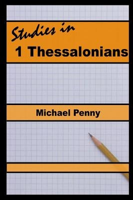 Studies in 1 Thessalonians by Penny, Michael