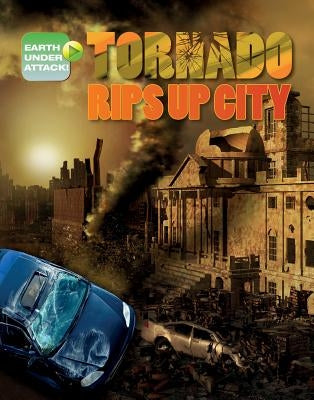 Tornado Rips Up City by Spilsbury, Louise A.