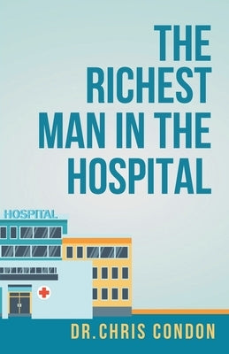 The Richest Man in the Hospital by Condon, Chris