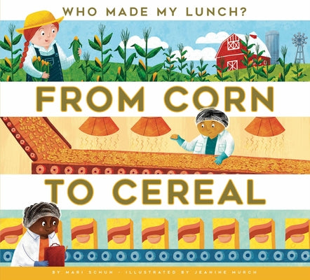 From Corn to Cereal by Schuh, Mari C.