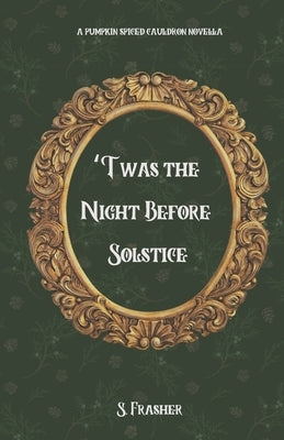 Twas the Night Before Solstice by Frasher, S.