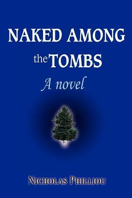 Naked Among the Tombs by Philliou, Nicholas