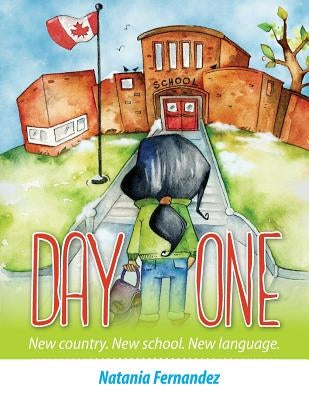 Day One: New country. New school. New language. by Fernandez, Natania