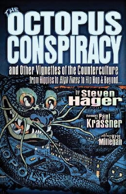 The Octopus Conspiracy: And Other Vignettes of the Counterculture--From Hippies to High Times to Hip-Hop & Beyond . . . by Hager, Steven