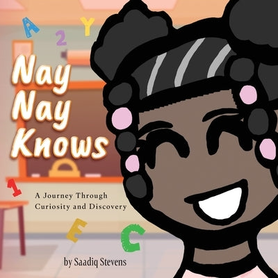 Nay Nay Knows: A Journey Through Curiosity and Discovery by Stevens, Saadiq