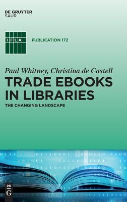 Trade eBooks in Libraries: The Changing Landscape by Whitney, Paul