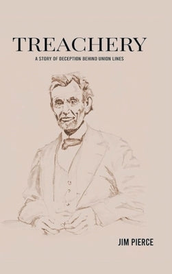 Treachery: A Story of Deception Behind Union Lines by Pierce, Jim