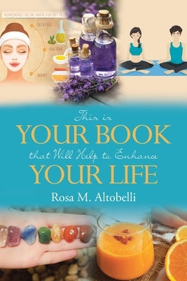 This is Your Book that Will Help to Enhance Your Life by Altobelli, Rosa M.
