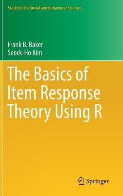 The Basics of Item Response Theory Using R by Baker, Frank B.