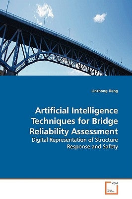 Artificial Intelligence Techniques for Bridge Reliability Assessment by Deng, Linzhong
