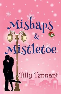 Mishaps and Mistletoe by Tennant, Tilly