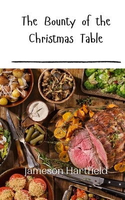 The Bounty of the Christmas Table by Hartfield, Jameson