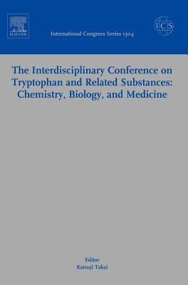 The Interdisciplinary Conference on Tryptophan and Related Substances: Chemistry, Biology, and Medicine: Proceedings of the Eleventh Triennial Meeting by Takai, K.