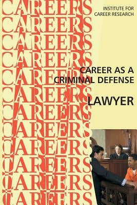 Career as a Criminal Defense Lawyer by Institute for Career Research