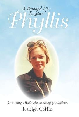 Phyllis: A Beautiful Life: Forgotten by Coffin, Raleigh