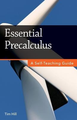 Essential Precalculus: A Self-Teaching Guide by Hill, Tim