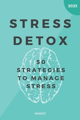 Stress Detox: 50 Strategies to Manage Stress by R, Manoj