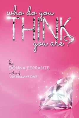 Who Do You Think You Are: The Good Girls Guide to Leaving the Past Behind. by Ferrante, Donna