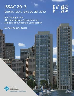 Issac 2013 Proceedings of the 38th International Symposium on Symbolic and Algebraic Computation by Issac 2013 Conference Committee
