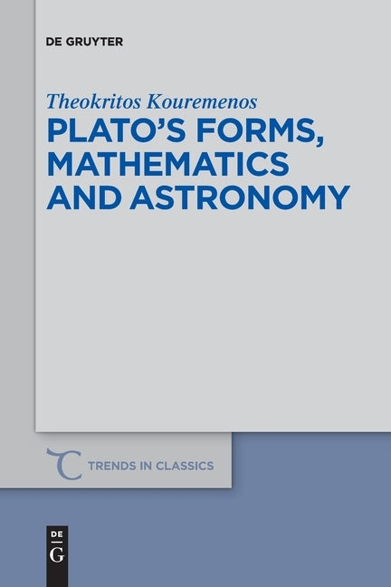 Plato's forms, mathematics and astronomy by Kouremenos, Theokritos