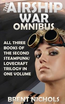 The Airship War Omnibus by Nichols, Brent