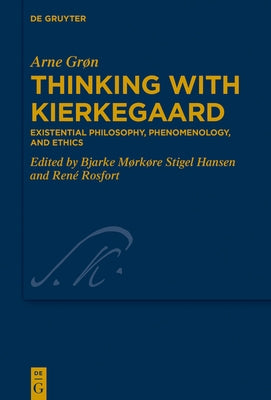 Thinking with Kierkegaard: Existential Philosophy, Phenomenology, and Ethics by Grøn, Arne