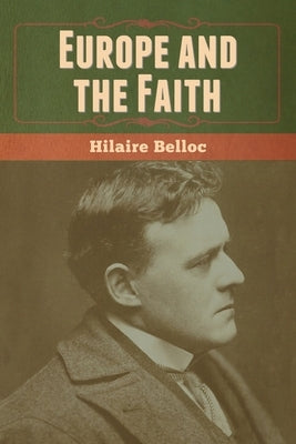 Europe and the Faith by Belloc, Hilaire
