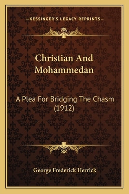 Christian And Mohammedan: A Plea For Bridging The Chasm (1912) by Herrick, George Frederick