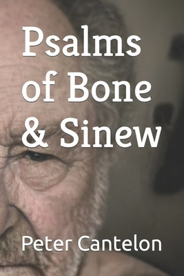 Psalms of Bone & Sinew by Cantelon, Peter