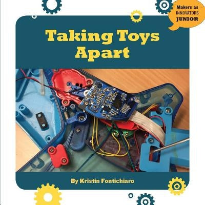 Taking Toys Apart by Fontichiaro, Kristin
